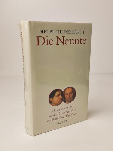 Die Neunte: Schiller, Beethoven und die Geschichte eines musikalischen Welterfolgs von Carl Hanser Verlag
